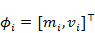 phi subscript i end subscript equals open square bracket m subscript i end subscript comma v subscript i end subscript close square bracket to the power of T(transpose) end exponent