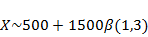 X tilde 500 plus 1500 beta left parenthesis 1 comma 3 right parenthesis